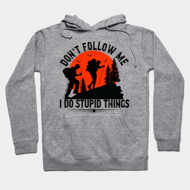 Don_t Follow Me I Do Stupid Things Hiking Hoodie by Terryeare
